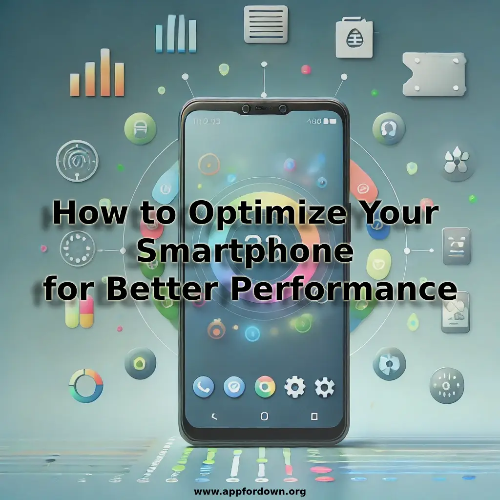 how to optimize your smartphone for better performance